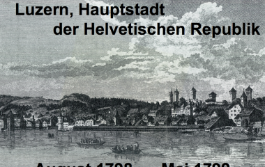 1798-1799 Luzern im Zentrum des Einheitsstaates nach französischem Vorbild